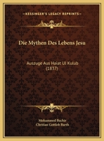 Die Mythen Des Lebens Jesu: Auszuge Aus Haiat Ul Kulub (1837) 1120406242 Book Cover