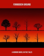 Forbidden Ground: A Horror Novel In Five Tales B0FQ521JC4 Book Cover