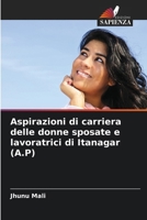 Aspirazioni di carriera delle donne sposate e lavoratrici di Itanagar (A.P) (Italian Edition) 620749556X Book Cover