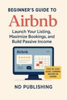 Smart Start: Build Wealth on Airbnb: A Beginner’s Guide to Hosting, Listing, and Earning from Short-Term Rentals B0FD72WM98 Book Cover