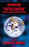 OPERATION "LITTLE SISTER": TERRORISM HAS NO PLACE TO HIDE 1414011636 Book Cover