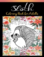 Sloth Coloring Book for Adults: An Adult Coloring Book with Lazy Sloths, Adorable Sloths, Funny Sloths, Silly Sloths, and More! Relaxing Sloth Designs for Men and Women B08CWB7MW7 Book Cover