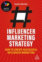 Influencer Marketing Strategy: How to Create Successful Influencer Marketing 1789667259 Book Cover