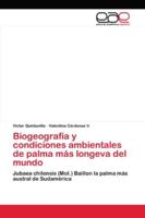 Biogeografía y condiciones ambientales de palma más longeva del mundo: Jubaea chilensis (Mol.) Baillon la palma más austral de Sudamérica 6202166568 Book Cover
