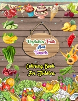 Vegetables ,Fruits And Desserts Coloring Book For Toddlers: 73 Pictures Of Vegetables, Fruits And Desserts That Are Amazing And Easy To Color, As Well As Candy And Ice Cream B08QSDRCMP Book Cover