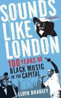 Sounds Like London: 100 Years of Black Music in the Capital 1846687616 Book Cover