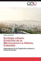 Ecologia Urbana. Evolucion de La Microcuenca La Aldana, Colombia 3659018236 Book Cover