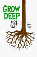 Grow Deep, Not Just Tall 0962646717 Book Cover