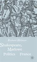 Shakespeare, Marlowe And The Politics Of France 0333694546 Book Cover