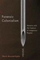 Forensic Colonialism: Genetics and the Capture of Indigenous Peoples 0228016894 Book Cover