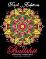Bullshit Swear Word Coloring Book : Mandala Design Dark Edition Stress-Relief Adults Coloring Book (Black Pages) 1984354418 Book Cover