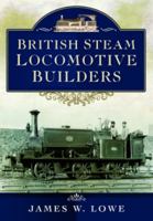 British Steam Locomotive Builders 1399022725 Book Cover