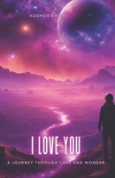 I Love You: A Journey Through Love and Wonder B0DSD52VZW Book Cover
