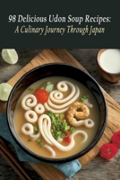 98 Delicious Udon Soup Recipes: A Culinary Journey Through Japan B0C9S88NWV Book Cover
