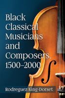 Black Classical Musicians and Composers, 1500-2000 1476669767 Book Cover