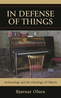 In Defense Of Things: Archaeology and the Ontology of Objects 0759119309 Book Cover