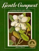 Gentle Conquest: The Botanical Discovery of North America With Illustrations from the Library of Congress (Library of Congress Classics) 1563730022 Book Cover