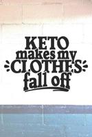 Keto Makes My Clothes Fall Off: Funny Keto Notebook for Tracking Your Macros (Keto Guido Gifts for Working Out) 1076866182 Book Cover