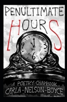 Penultimate Hours: A Poetry Chapbook B099BYN5RP Book Cover