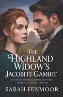 The Highland Widow’s Jacobite Gambit: A Scottish Historical Romance of Power, Politics, and Second Chances B0F79HFV48 Book Cover