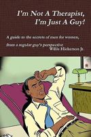 I'm Not A Therapist, I'm Just A Guy! 0557143748 Book Cover