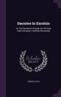 Dacoitee in Excelsis: Or, the Spoliation of Oude, by the East India Company, Faithfully Recounted 1354677862 Book Cover