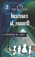 Incatenati al passato: Una nuova emozionante avventura per i quattro gattini viaggiatori nel tempo (Edizione Illustrata) B089CTM32V Book Cover