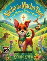 Nacho the Macho Dog: The Meadow Treasure Hunt B0DTF7T6NP Book Cover