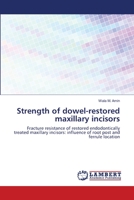 Strength of dowel-restored maxillary incisors 365953885X Book Cover