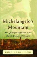 Michelangelo's Mountain: The Quest For Perfection in the Marble Quarries of Carrara 0743254775 Book Cover