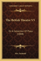 The British Theatre V5: Or A Collection Of Plays 1167232127 Book Cover