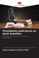 Précédents judiciaires en droit brésilien: Stabilisation, annulation et contrôle de la jurisprudence (French Edition) B0CJB38F6T Book Cover