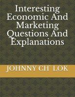 Interesting Economic And Marketing Questions And Explanations 1079483349 Book Cover