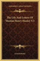 The Life And Letters Of Thomas Henry Huxley Volume 3 9356905630 Book Cover