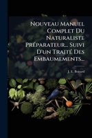 Nouveau Manuel Complet Du Naturaliste Préparateur... Suivi D'un Traité Des Embaumements... 1271880784 Book Cover