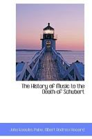 The History of Music to the Death of Schubert 1017078149 Book Cover