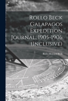 Rollo Beck Galapagos Expedition Journal, 1905-1906 1014939232 Book Cover