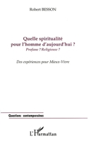 Quelle Spiritualité Pour l'Homme d'Aujourd'hui ?: Profane ? Religieuse ? Des expériences pour Mieux-Vivre 2738474845 Book Cover