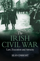 The Irish Civil War: Law, Execution and Atrocity 178537253X Book Cover