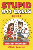 Stupid 911 Calls: The Fast Food Files - fast food fails, funny 911 calls, drive-thru chaos, dispatch humor, emergency call comedy, and food order disasters (book 4) B0G3WRRNVJ Book Cover