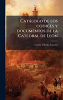 Catàlogo de los codices y documentos de la Catedral de LeÃ3n (Spanish Edition) 1024176924 Book Cover