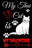 My Thai Cat Is My Valentine: Happy valentine's day journal notebook best gift idea for cat lovers, funny valentine's day gifts, Diary to Write for men ... lovers gift (120 Pages, Lined Blank 6"x9"). 1661614914 Book Cover
