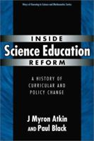 Inside Science Education Reform: A History of Curricular and Policy Change (Ways of Knowing in Science and Mathematics, 18) 0807743186 Book Cover