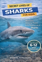 Secret Lives of Sharks for Kids: Wild Facts, Stunning Photos inside the Amazing Secret Daily Life of Sharks for Kids Aged 6-12 B0GX7BLWGG Book Cover
