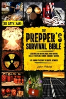 The Prepper's Survival Bible: Learn Nuclear and Biological War Survival Skills, Stockpiling, Canning, Emergency Medicine. Life-Saving Strategies to 1803619562 Book Cover