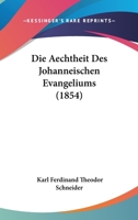 Die Aechtheit Des Johanneischen Evangeliums (1854) 1167413253 Book Cover