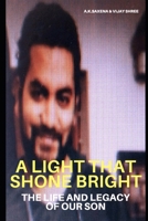 A LIGHT THAT SHONE BRIGHT: THE LIFE AND LEGACY OF OUR SON B0CXY9KSB4 Book Cover