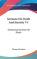 Sermons On Death And Eternity V1: Containing Sermons On Death 1430497580 Book Cover