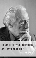 Henri Lefebvre, Boredom, and Everyday Life 1666900974 Book Cover