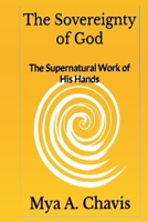Sovereignty of God : The Supernatural Work of His Hands 1966589115 Book Cover
